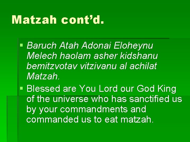 Matzah cont’d. § Baruch Atah Adonai Eloheynu Melech haolam asher kidshanu bemitzvotav vitzivanu al