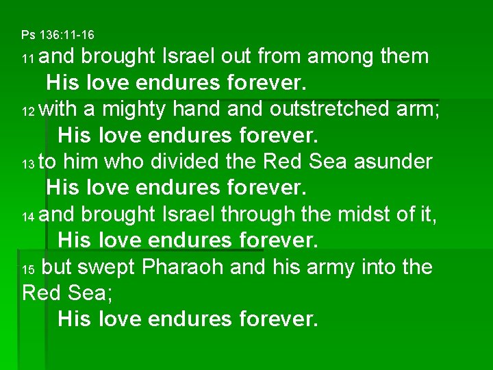 Ps 136: 11 -16 and brought Israel out from among them His love endures