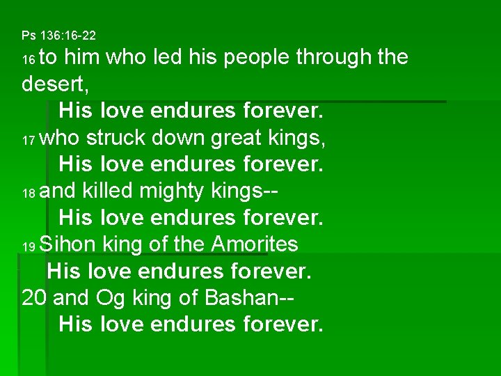 Ps 136: 16 -22 to him who led his people through the desert, His