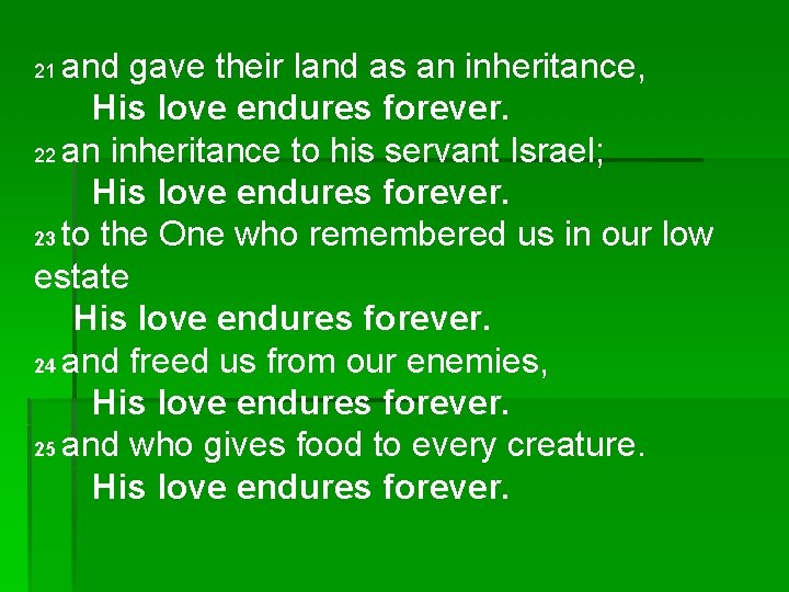 and gave their land as an inheritance, His love endures forever. 22 an inheritance