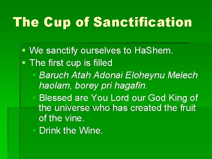 The Cup of Sanctification § We sanctify ourselves to Ha. Shem. § The first