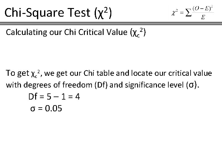 Chi-Square Test (χ2) Calculating our Chi Critical Value (χc 2) To get χc 2,