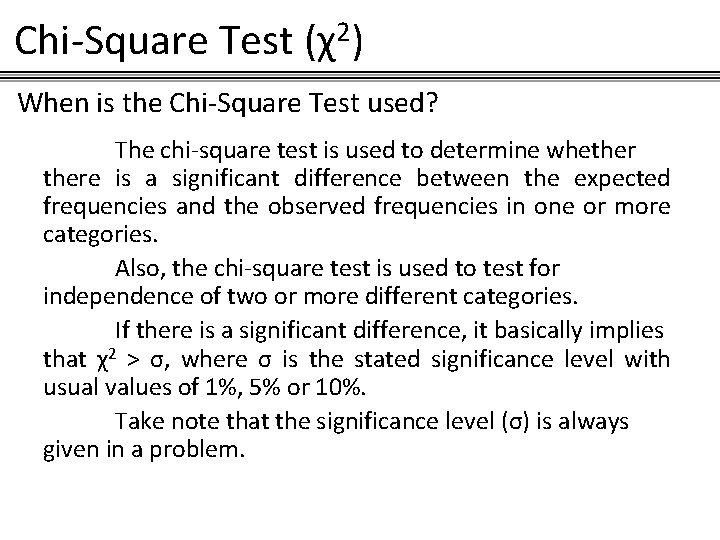 Chi-Square Test (χ2) When is the Chi-Square Test used? The chi-square test is used