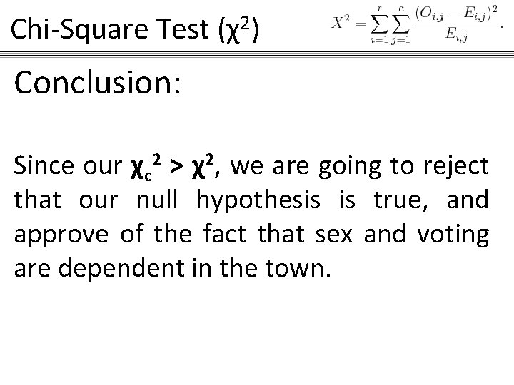 Chi-Square Test (χ2) Conclusion: Since our χc 2 > χ2, we are going to