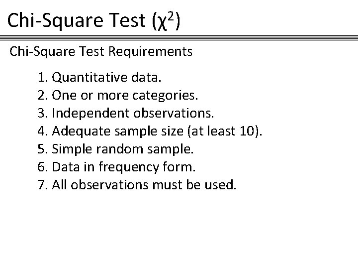 Chi-Square Test (χ2) Chi-Square Test Requirements 1. Quantitative data. 2. One or more categories.