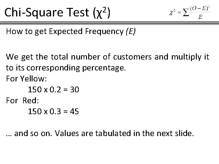 Chi-Square Test (χ2) How to get Expected Frequency (E) We get the total number