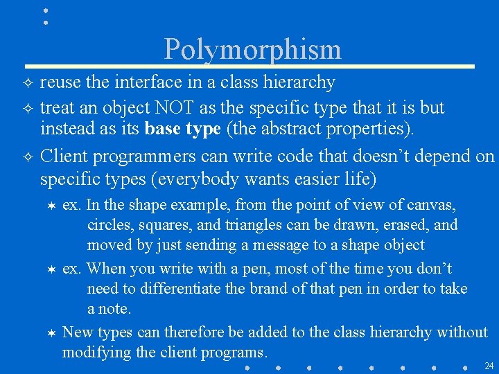 Polymorphism ² ² ² reuse the interface in a class hierarchy treat an object Polymorphism ² ² ² reuse the interface in a class hierarchy treat an object