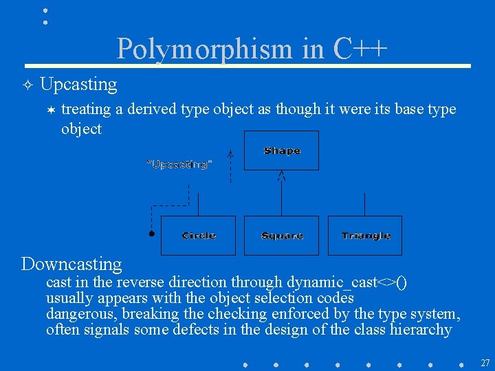 Polymorphism in C++ ² Upcasting ¬ treating a derived type object as though it Polymorphism in C++ ² Upcasting ¬ treating a derived type object as though it