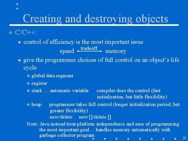 Creating and destroying objects ² C/C++: control of efficiency is the most important issue Creating and destroying objects ² C/C++: control of efficiency is the most important issue