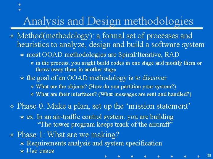 Analysis and Design methodologies ² Method(methodology): a formal set of processes and heuristics to Analysis and Design methodologies ² Method(methodology): a formal set of processes and heuristics to
