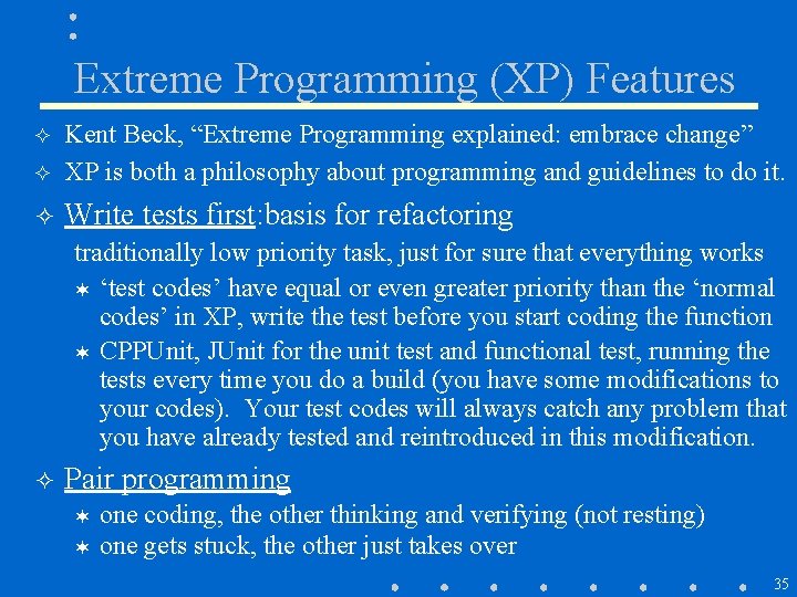 Extreme Programming (XP) Features ² Kent Beck, “Extreme Programming explained: embrace change” XP is Extreme Programming (XP) Features ² Kent Beck, “Extreme Programming explained: embrace change” XP is