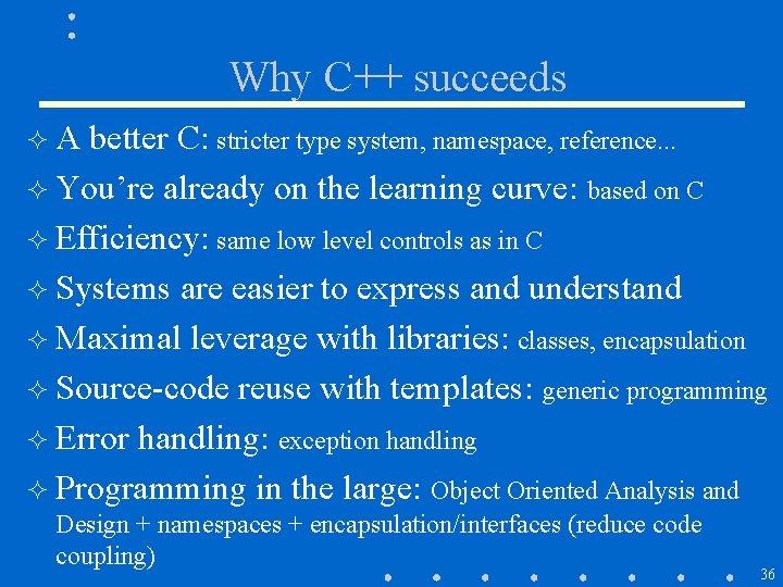 Why C++ succeeds ²A better C: stricter type system, namespace, reference. . . ² Why C++ succeeds ²A better C: stricter type system, namespace, reference. . . ²