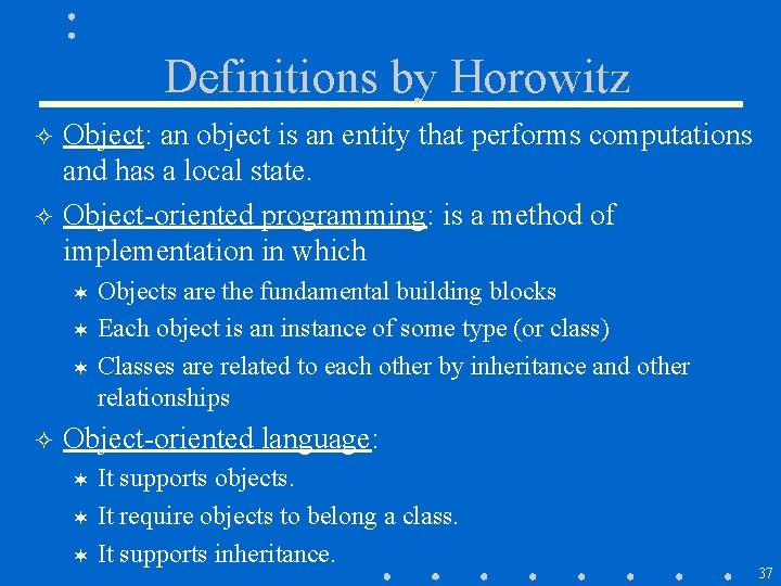 Definitions by Horowitz ² ² Object: an object is an entity that performs computations Definitions by Horowitz ² ² Object: an object is an entity that performs computations