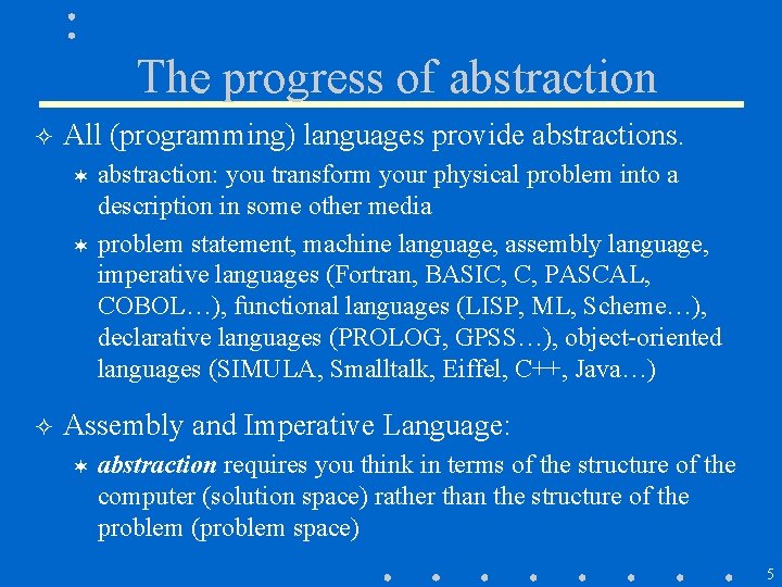 The progress of abstraction ² All (programming) languages provide abstractions. abstraction: you transform your The progress of abstraction ² All (programming) languages provide abstractions. abstraction: you transform your