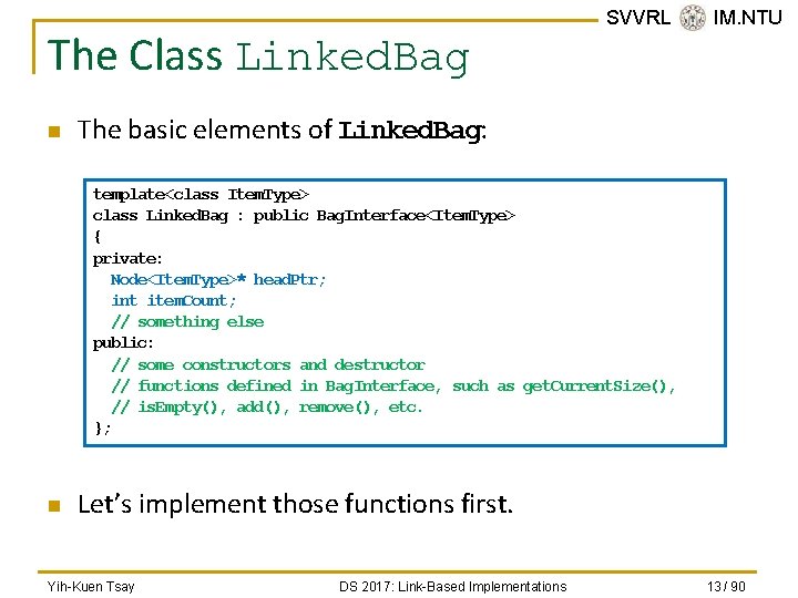 The Class Linked. Bag n SVVRL @ IM. NTU The basic elements of Linked.