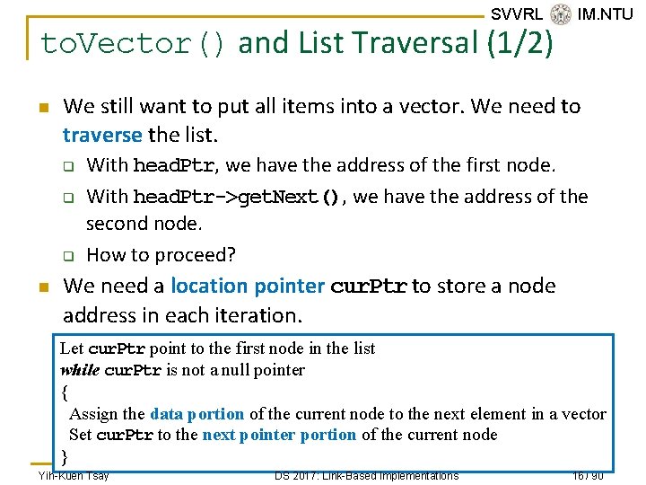 SVVRL @ IM. NTU to. Vector() and List Traversal (1/2) n We still want