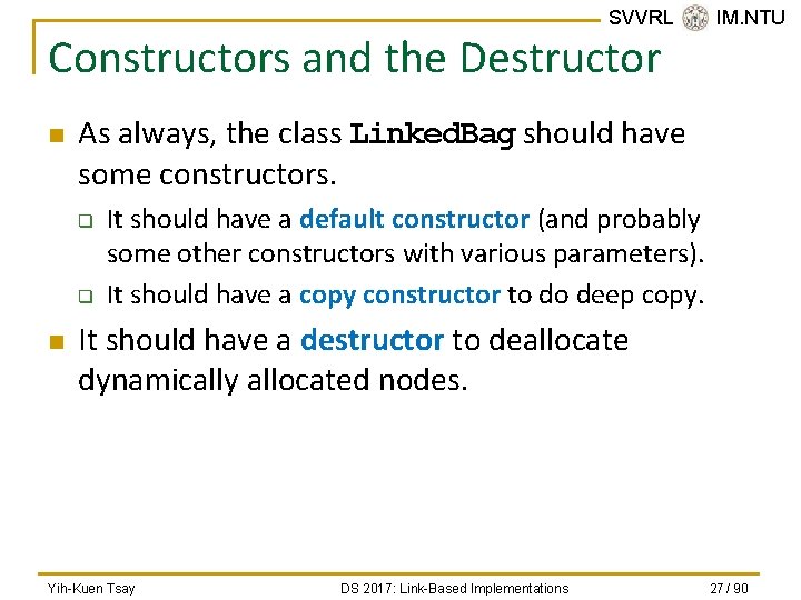 SVVRL @ IM. NTU Constructors and the Destructor n As always, the class Linked.