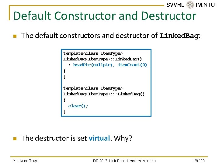 SVVRL @ IM. NTU Default Constructor and Destructor n The default constructors and destructor