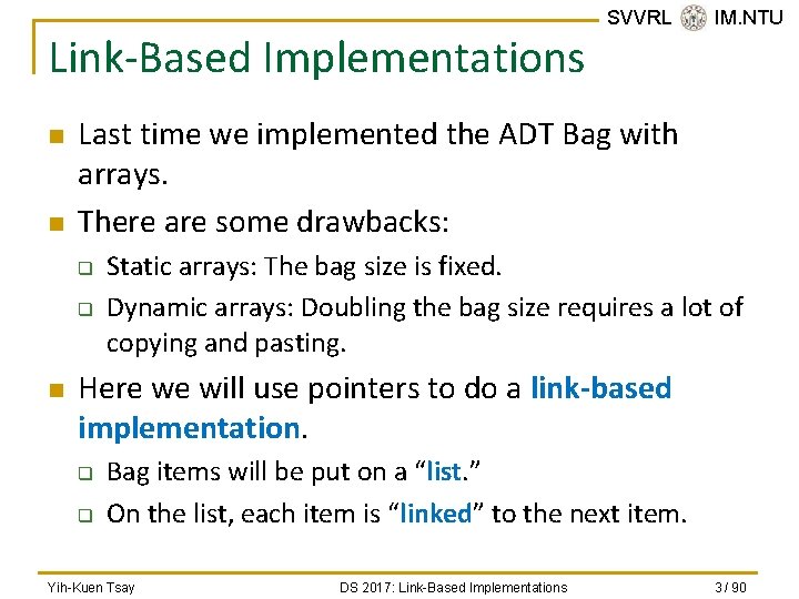 Link-Based Implementations n n Last time we implemented the ADT Bag with arrays. There