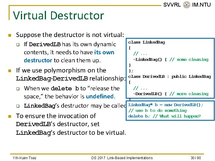 Virtual Destructor n SVVRL @ IM. NTU Suppose the destructor is not virtual: class