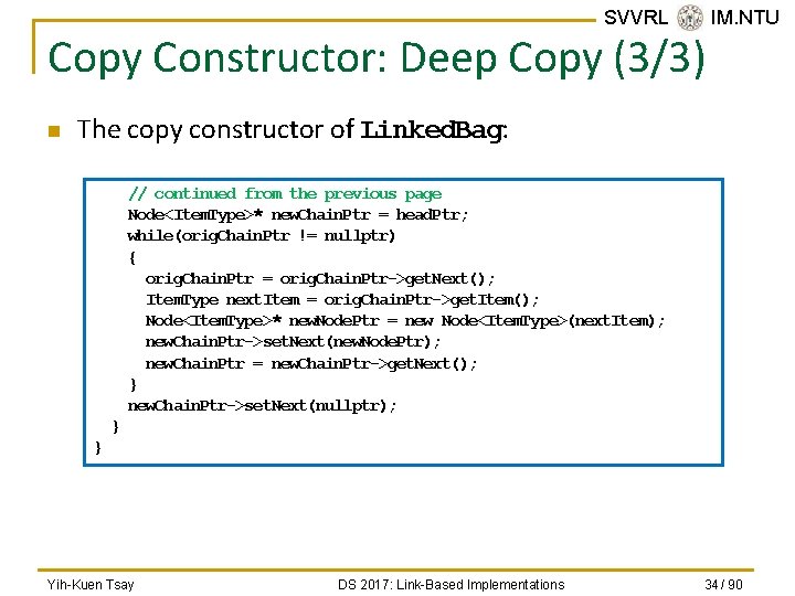 SVVRL @ IM. NTU Copy Constructor: Deep Copy (3/3) n The copy constructor of