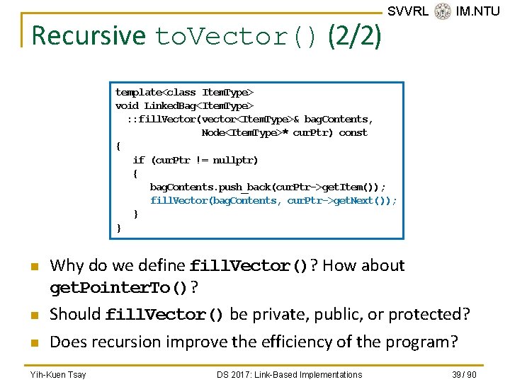 Recursive to. Vector() (2/2) SVVRL @ IM. NTU template<class Item. Type> void Linked. Bag<Item.