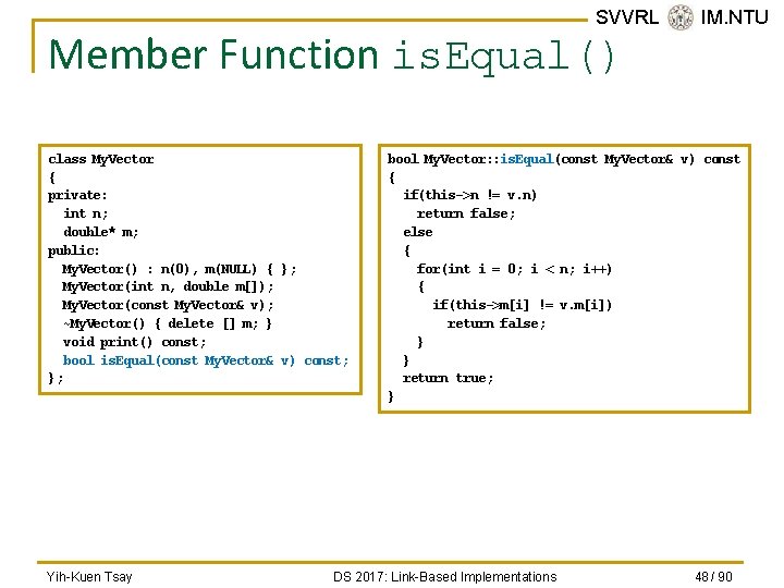 SVVRL @ IM. NTU Member Function is. Equal() class My. Vector { private: int