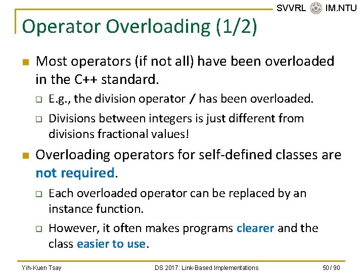 Operator Overloading (1/2) n Most operators (if not all) have been overloaded in the