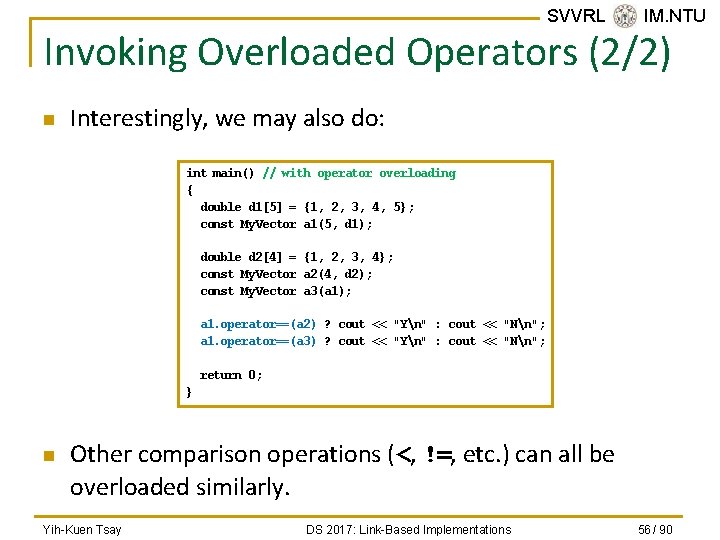SVVRL @ IM. NTU Invoking Overloaded Operators (2/2) n Interestingly, we may also do: