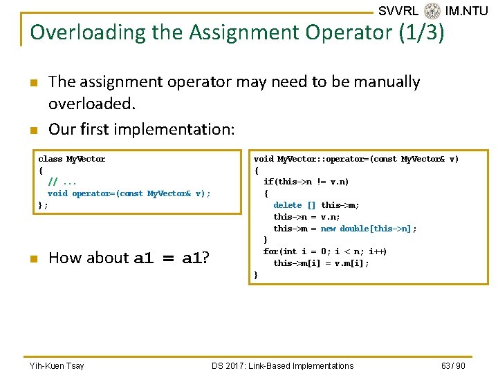 SVVRL @ IM. NTU Overloading the Assignment Operator (1/3) n n The assignment operator