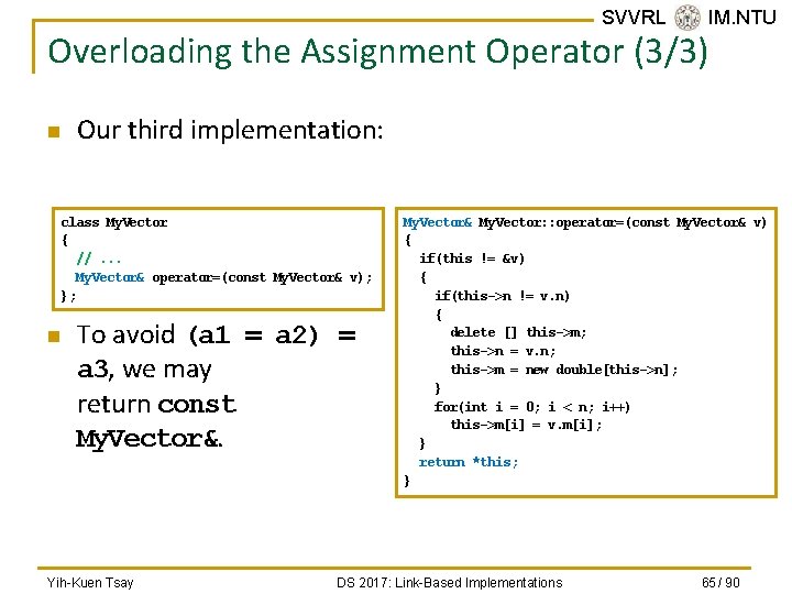 SVVRL @ IM. NTU Overloading the Assignment Operator (3/3) n Our third implementation: class