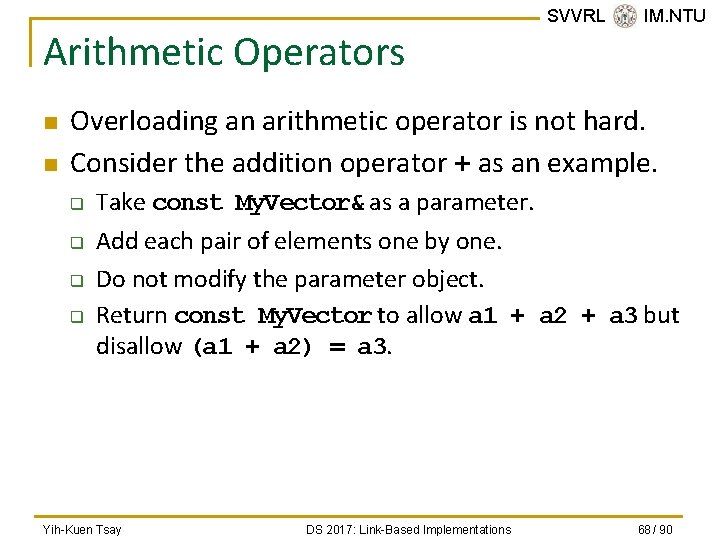 Arithmetic Operators n n SVVRL @ IM. NTU Overloading an arithmetic operator is not