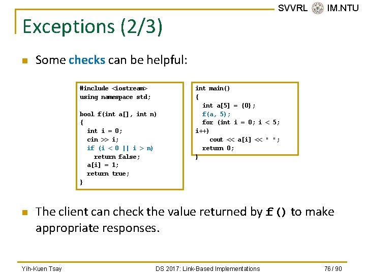 SVVRL @ IM. NTU Exceptions (2/3) n Some checks can be helpful: #include <iostream>