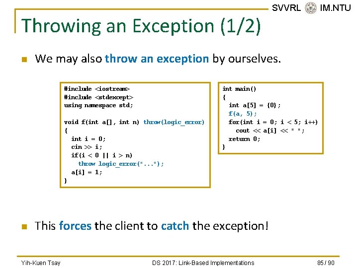 Throwing an Exception (1/2) n We may also throw an exception by ourselves. #include