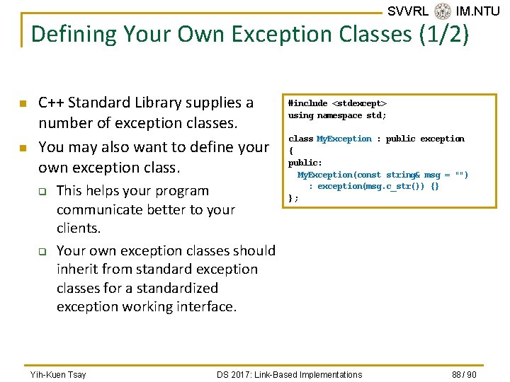 SVVRL @ IM. NTU Defining Your Own Exception Classes (1/2) n n C++ Standard