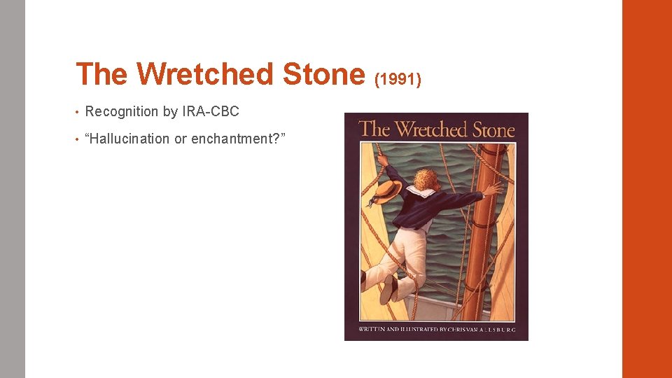 The Wretched Stone (1991) • Recognition by IRA-CBC • “Hallucination or enchantment? ” 