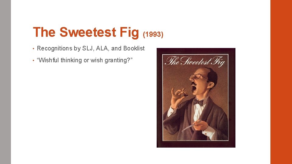The Sweetest Fig (1993) • Recognitions by SLJ, ALA, and Booklist • “Wishful thinking