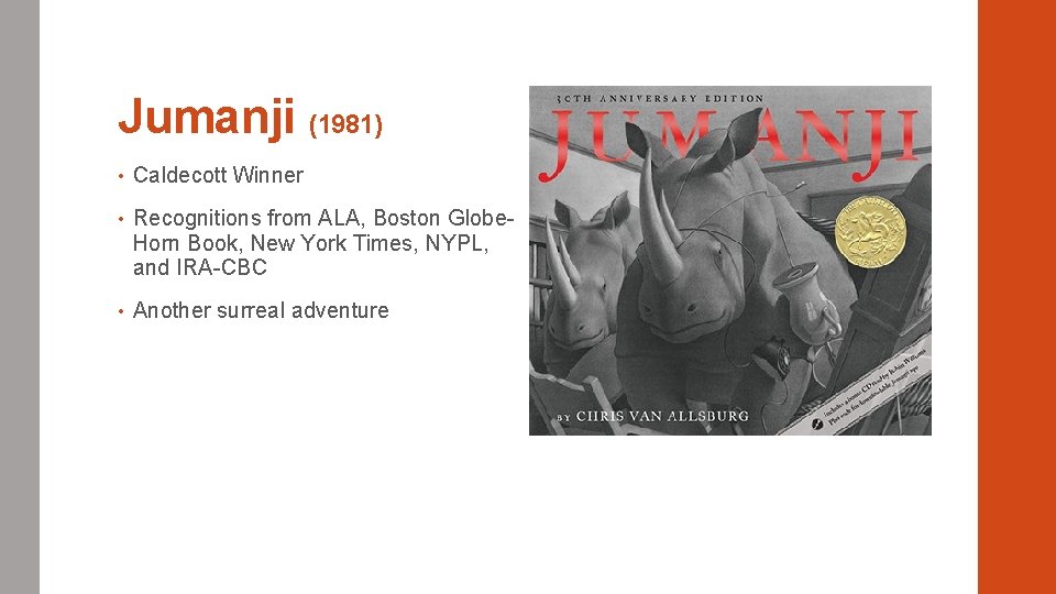 Jumanji (1981) • Caldecott Winner • Recognitions from ALA, Boston Globe. Horn Book, New