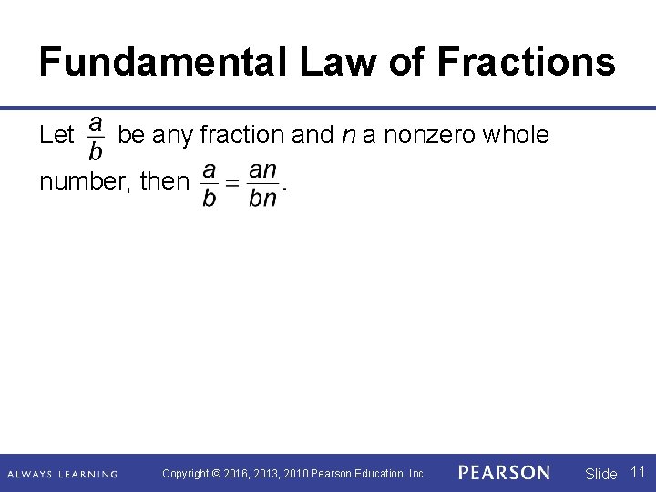 Fundamental Law of Fractions Let be any fraction and n a nonzero whole number,