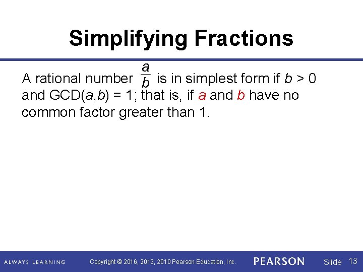 Simplifying Fractions A rational number is in simplest form if b > 0 and