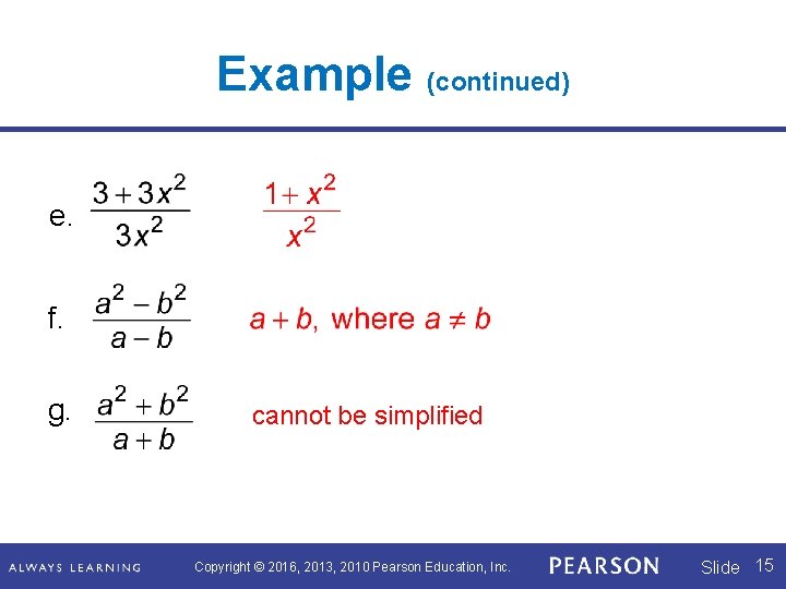 Example (continued) e. f. g. cannot be simplified Copyright © 2016, 2013, 2010 Pearson