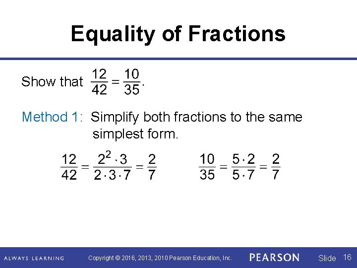 Equality of Fractions Show that Method 1: Simplify both fractions to the same simplest