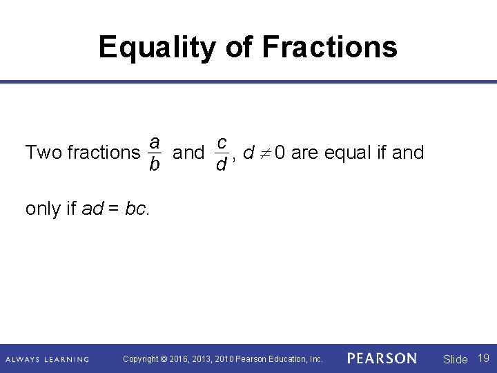 Equality of Fractions Two fractions and , d 0 are equal if and only