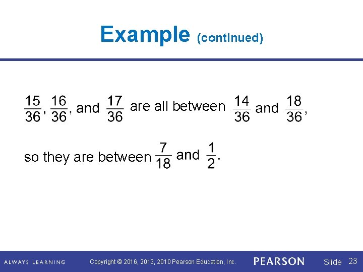 Example (continued) are all between so they are between Copyright © 2016, 2013, 2010