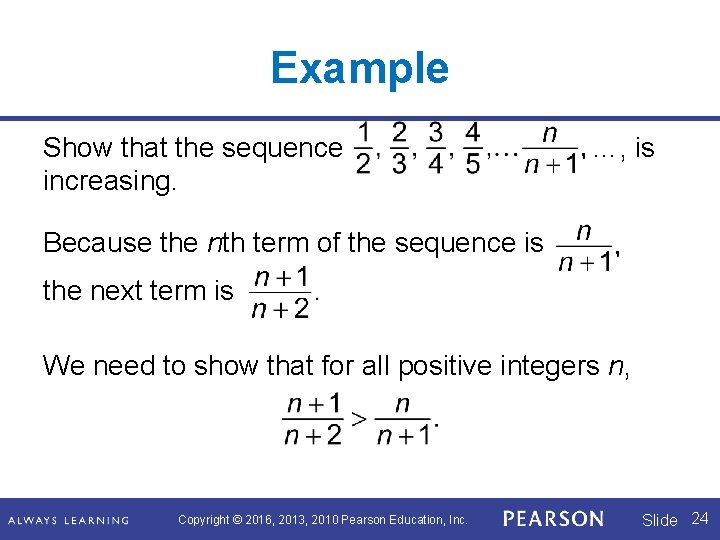 Example Show that the sequence increasing. …, is Because the nth term of the