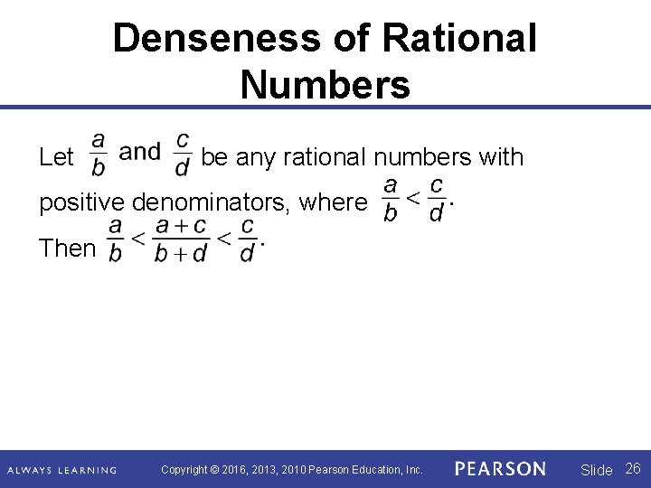 Denseness of Rational Numbers Let be any rational numbers with positive denominators, where Then