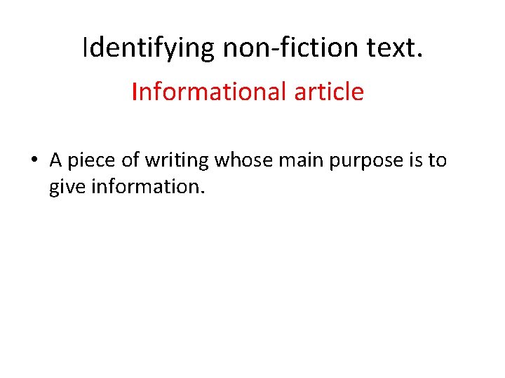Identifying non-fiction text. Informational article • A piece of writing whose main purpose is