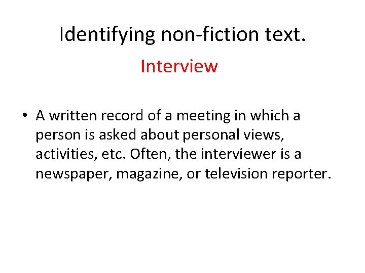 Identifying non-fiction text. Interview • A written record of a meeting in which a