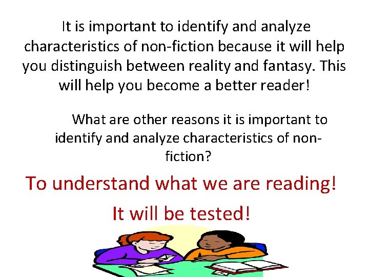 It is important to identify and analyze characteristics of non-fiction because it will help