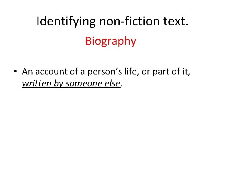 Identifying non-fiction text. Biography • An account of a person’s life, or part of